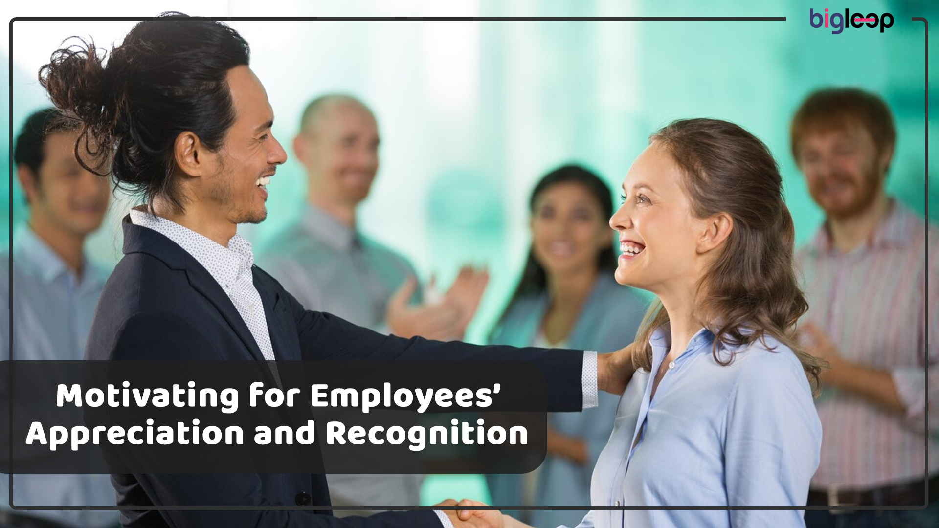 Motivating for Employees’ Appreciation and Recognition