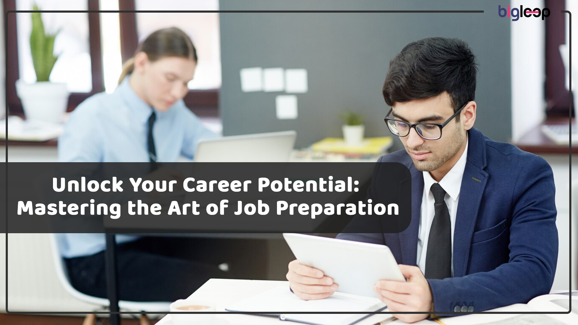 Unlock Your Career Potential: Mastering the Art of Job Preparation